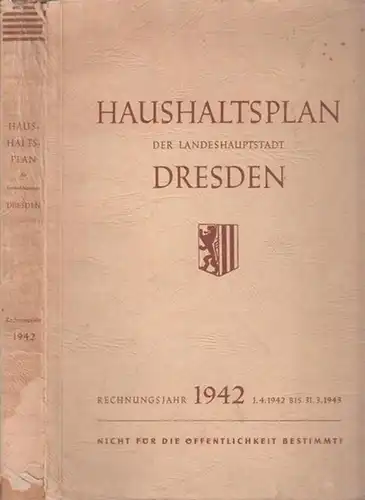 Dresden.- Stadtkämmerei Dresden, Dr. Albrecht u.a: Haushaltsplan der Landeshauptstadt Dresden. Rechnungsjahr 1942. 1.4.1942 bis 31.3.1943. 