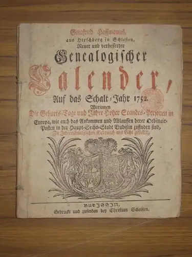 Hoffmann, Gottfried: Neuer und verbesserter Genealogischer Calender, auf das Schalt Jahr 1752. Worinnen Die Geburts Tage und Jahre Hoher Standes Personen in Europa, wie auch.. 