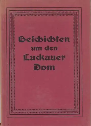 Luckau. - Wippermann, E. (Hrsg.): Geschichten um den Luckauer Dom. -  Inhalt: Gedichte von Superintendent G. Minia mit Porträtphoto / derselbe: Wie ich mir...