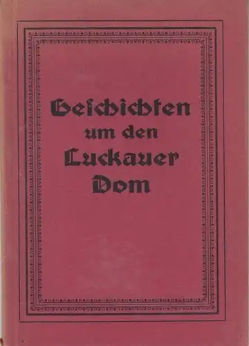 Luckau.   Wippermann, E. (Hrsg.): Geschichten um den Luckauer Dom.    Inhalt: Gedichte von Superintendent G. Minia mit Porträtphoto / derselbe: Wie.. 