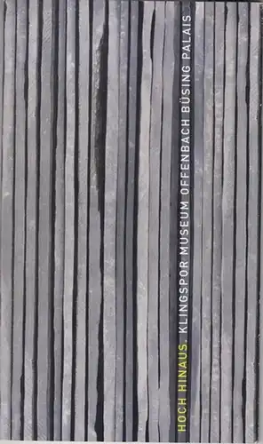 Klingspor Museum Offenbach / Büsing Palais (Hrsg.) / Stefan Soltek / Astrid Reese (Konzept): Hoch himaus. 