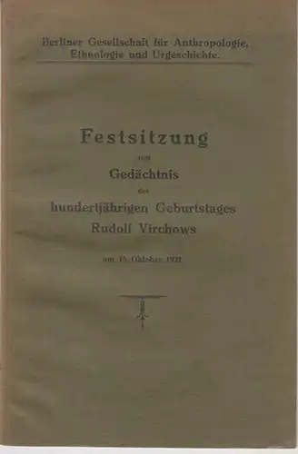 Berliner Gesellschaft für Anthroplogie, Ethnologie und Urgeschichte (Hrsg.): Festsitzung zum Gedächtnis des hundertjährigen Geburtstages Rudolf Virchows am 15. Oktober 1921. 