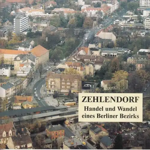 Berlin. - Heimatverein Zehlendorf (Hrsg.): Zehlendorf - Handel und Wandel eines Berliner Bezirks. 