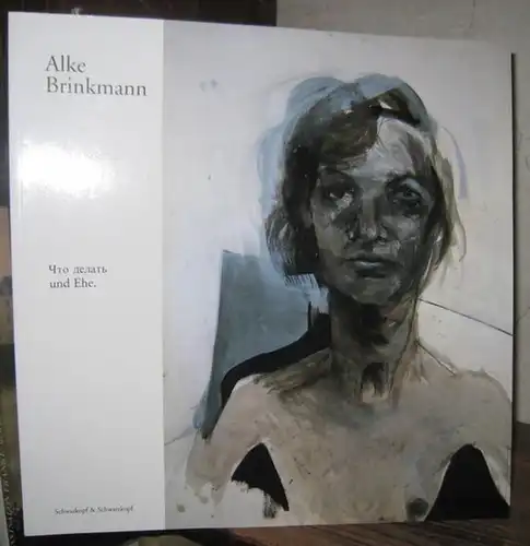 Brinkmann, Alke. - RAAB Galerie. - Romen Banerjee (Hrsg.): Alke Brinkmann: Schto delatch ( Was tun ? ) und Ehe. Katalog zur Ausstellung ' Tote...