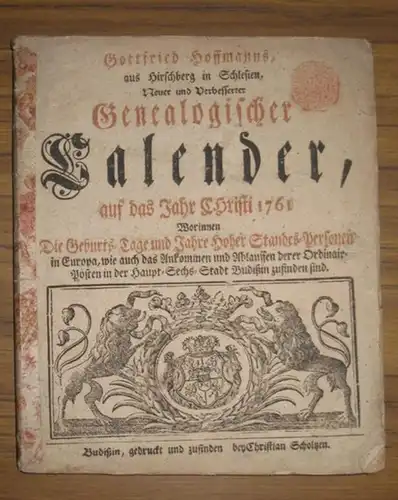 Hoffmann, Gottfried: Neuer und verbesserter Genealogischer Calender, auf das Jahr Christi 1761. Worinnen Die Geburts Tage und Jahre Hoher Standes Personen in Europa, wie auch.. 