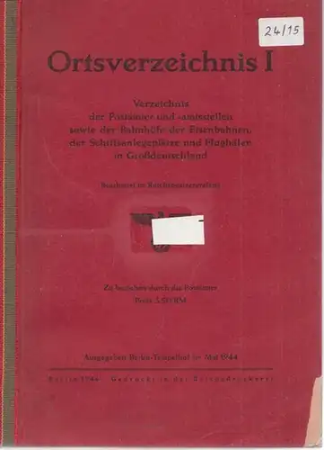 Reichspostzentralamt (Bearb.): Ortsverzeichnis I - Verzeichnis der Postämter und - amtsstellen sowie der Bahnhöfe der Eisenbahnen, der Schiffsanlegeplätze und Flughäfen in Großdeutschland. 
