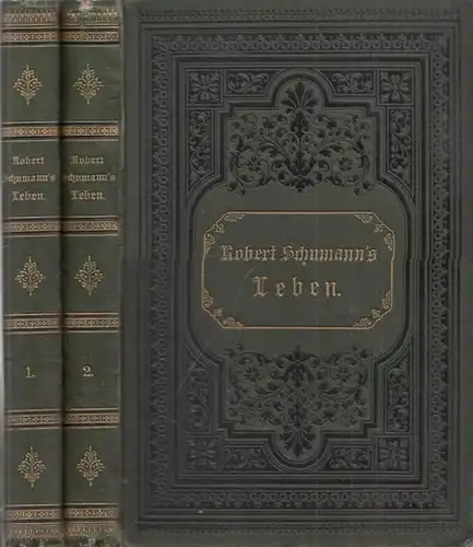 Schumann, Robert - Hermann Erler (Hrsg. - Bearb.): Robert Schumann´s Leben. Komplett in 2 Bänden. Aus seinen Briefen geschildert. Mit zahlreichen Erläuterungen und einem Anhang...