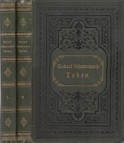 Schumann, Robert   Hermann Erler (Hrsg.   Bearb.): Robert Schumann´s Leben. Komplett in 2 Bänden. Aus seinen Briefen geschildert. Mit zahlreichen Erläuterungen und.. 