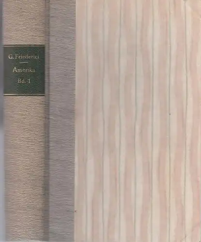 Friederici, Georg: - Hermann Oncken (Hrsg.): Erster Band: Der Charakter der Entdeckung und Eroberung Amerikas durch die Europäer. Einleitung zur Geschichte der Besiedlung Amerikas durch...