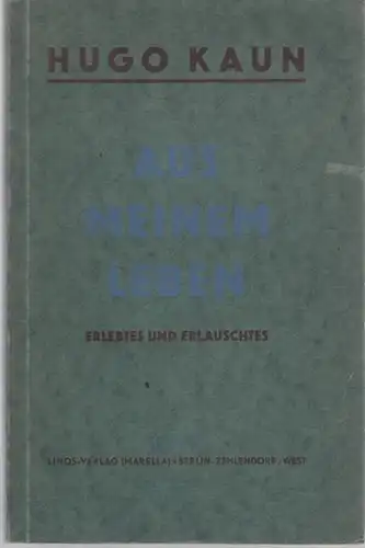 Kaun, Hugo (1863 - 1932): Aus meinem Leben - Erlebtes und Erlauschtes. 