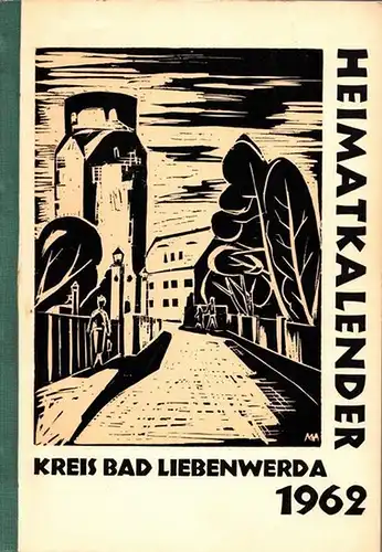 Bad Liebenwerda.- Arbeitskreis für Heimatliteratur im Deutschen Kulturbund, Natur- und Heimatfreunde (Hrsg.): Heimatkalender für den Kreis Bad Liebenwerda 1962. 40. Jahrgang; 8. Ausgabe der Neuen Folge. 