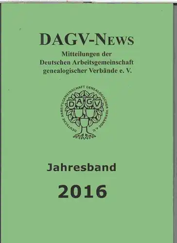 DAGV.   Deutsche Arbeitsgemeinschaft genealogischer Verbände e. V: DAGV   News. Jahresband 2016, 5. Jahrgang. Mitteilungen der Deutschen Arbeitsgemeinschaft genealogischer Verbände e. V.. 