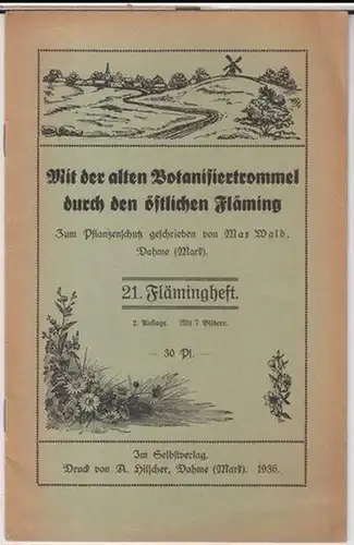 Fläminghefte. - Max Wald: Mit der alten Botanisiertrommel durch den östlichen Fläming. Zum Pflanzenschutz geschrieben von Max Wald ( = 21. Flämingheft ). 