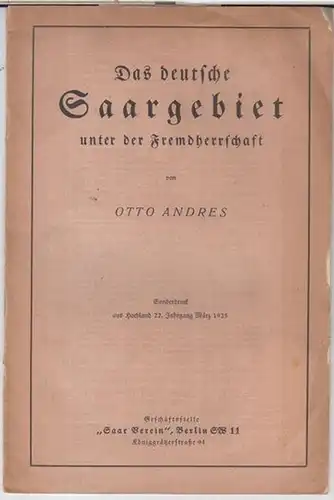 Andres, Otto: Das deutsche Saargebiet unter der Fremdherrschaft. - Sonderdruck aus Hochland, 22. Jahrgang März 1925. 