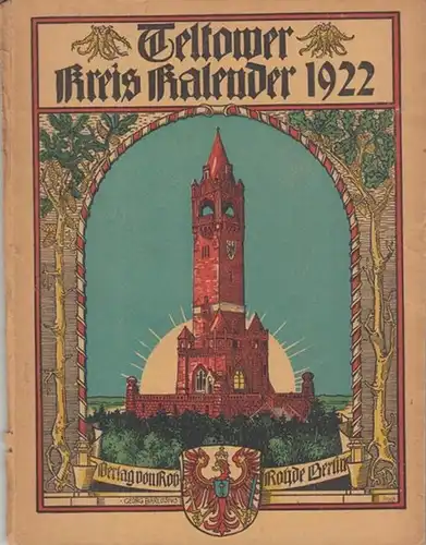 Teltow. - Teltower Kreiskalender. - Beiträge: Freiherr v. Rheinbaben / Arthur Rehbein / W. Koehne / Julius Haeckel / Gustav Metscher / Albert Kiekebusch u.a:...