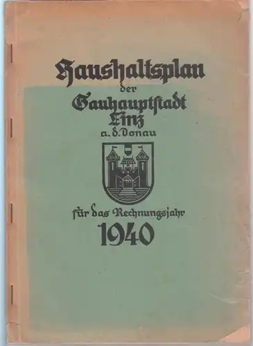 Linz an der Donau.- Ratsherren der Stadt - Leo Sturma (Oberbürgermeister - Vorw.): Haushaltsplan der Stadt Linz a.d. Donau für das Rechnungsjahr 1940. 