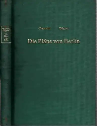 Clauswitz, Paul - Lothar Zögner: Die Pläne von Berlin von den Anfängen bis 1950. Nachdruch der Ausgabe von 1906 mit bibliographischen Ergänzungen und Standortverzeichnis. 