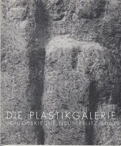 Stadt Neustrelitz / Beirat der Plastikgalerie / Uwe Maroske (Red.): Die Plastikgalerie Schlosskirche Neustrelitz 2001. Plastik Sylvia Hagen - Gertraud Wendtlandt - Christian Daniel Rauch...