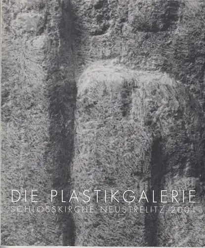 Stadt Neustrelitz / Beirat der Plastikgalerie / Uwe Maroske (Red.): Die Plastikgalerie Schlosskirche Neustrelitz 2001. Plastik Sylvia Hagen   Gertraud Wendtlandt   Christian.. 