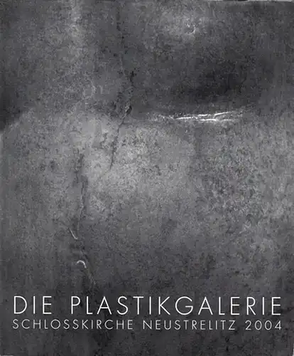 Stadt Neustrelitz / Beirat der Plastikgalerie / Uwe Maroske (Red.): Die Plastikgalerie Schlosskirche Neustrelitz 2004.   Plastik Waldemar Otto / Menschenbilder Waldmar Grzimek /.. 