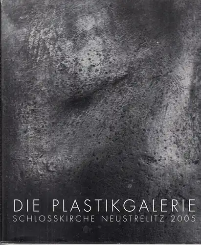 Stadt Neustrelitz / Beirat der Plastikgalerie / Uwe Maroske (Red.): Die Plastikgalerie Schlosskirche Neustrelitz 2005. Strenge und Sensibilität - Der Bildhauer Ludwig Kasper / Anmut...