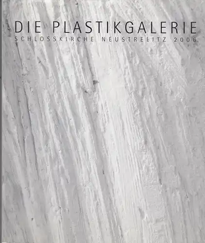 Stadt Neustrelitz / Beirat der Plastikgalerie / Uwe Maroske (Red.): Die Plastikgalerie Schlosskirche Neustrelitz 2006. -Stille und Poesie - Aus dem plastischen Werk Hermann Blumenthals / Kraftvoll und elegant - Das Tier in der Plastik des 20. Jahrhunderts