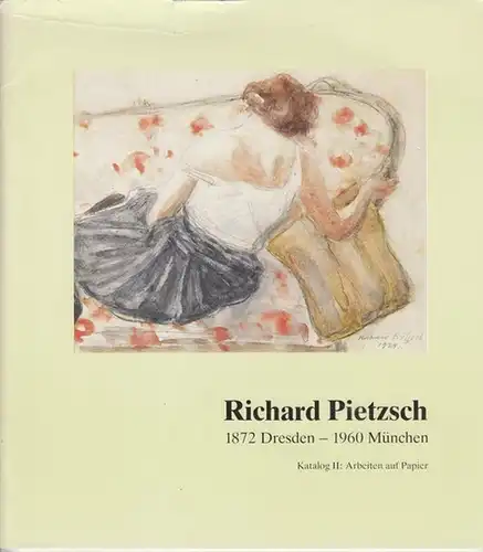 Pirtzsch, Richard. - Galerie von Abercron (Hrsg.): Richard Pietzsch 1872 Dresden - 1960 München. Katalog II: Arbeiten auf Papier. 