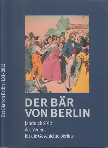 Der Bär von Berlin.- Susanne Kähler, Wolfgang G. Krogel (Hrsg.): Der Bär von Berlin 2012 - 61. (Einundsechszigste) Folge. Jahrbuch des Vereins für die Geschichte Berlins. 
