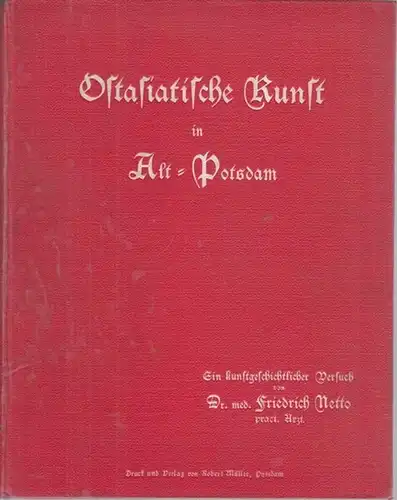 Netto, Friedrich: Ostasiatische Kunst in Alt Potsdam. Ein Kunsthistorischer Versuch. (Tabaks- und Drachenhäuschen). 