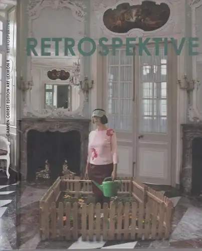 Retrospektive.- Carmen Oberst, Stephan Hofmann, Philipp Schmitz u.a: Retrospektive - Reflexion, Archivierung, Wandlung. 