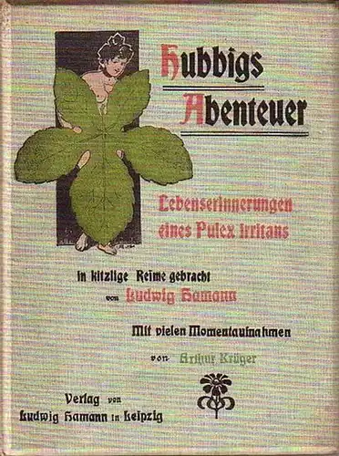 Hamann, Ludwig (1867   1929) und Arthur Krüger: Hubbigs Abenteuer. Lebenserinnerungen eines Pulex irritans in kitzlige Reime gebracht. Mit vielen Momentaufnahmen von Arthur Krüger.. 