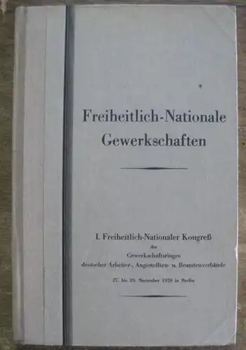 Freiheitlich-nationale Gewerkschaften. - Beckmann / Bernhard / Dr. Eichelbaum / Erkelenz / Hartmann / Dr. de Laporte / Scaruppe / Schneider (Autoren): Freiheitlich-nationale Gewerkschaften. I...