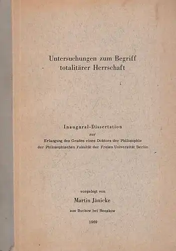 Jänicke, Martin: Untersuchungen zum Begriff totalitärer Herrschaft. Inaugural - Dissertation zur Erlangung des Grades eines Doktors der Philosophie der Philosophischen Fakultät der Freien Universität Berlin. 