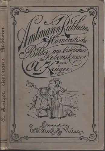 Reglin, A. (Illustr.) - A. Krüger: Amtmann  Rübheim. Humoristische Bilder aus ländlichen Lebenskreisen. Mit lustigen Zeichnungen versehen von A. Reglin. 
