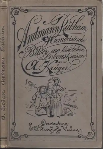 Reglin, A. (Illustr.) - A. Krüger: Amtmann  Rübheim. Humoristische Bilder aus ländlichen Lebenskreisen. Mit lustigen Zeichnungen versehen von A. Reglin.
