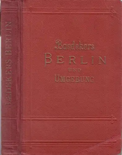 Baedeker, Karl (Hrsg.). - Berlin: Berlin und Umgebung. Handbuch für Reisende mit 4 Karten, 9 Plänen und 17 Grundrissen. 