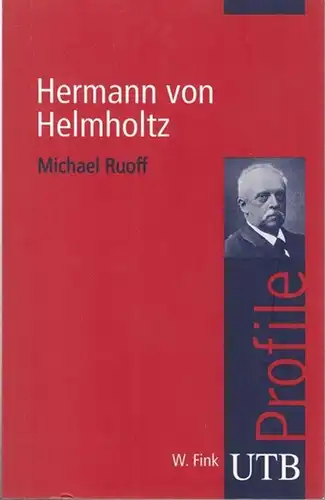 Helmholtz, Hermann von. - Ruoff, Michael: Hermann von Helmholtz ( UTB 3034 ). 