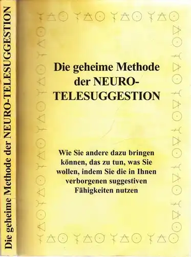 Neurotelesuggestion.- [Orison Swett Marden ?]: Die geheime Methode der Neuro-Telesuggestion - Wie sie andere dazu bringen können, das zu tun, was Sie wollen, indem Sie die in Ihnen verborgenen suggestiven Fähigkeiten nutzen. 