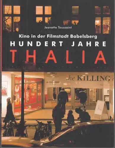 Toussaint, Jeanette: Kino in der Filmstadt Babelsberg - Hundert Jahre Thalia. 