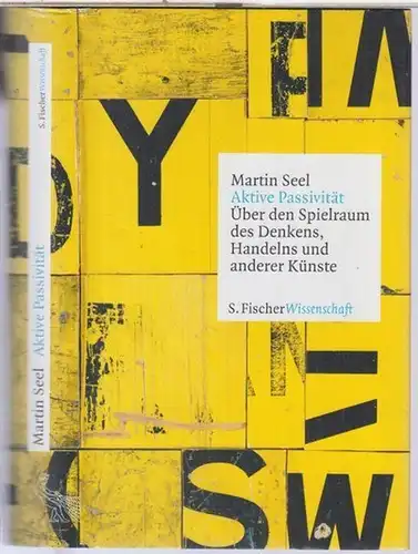 Seel, Martin: Aktive Passivität. Über den Spielraum des Denkens, Handelns und anderer Künste. 