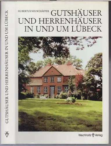 Lübeck. - Hubertus Neuschäffer: Gutshäuser und Herrenhäuser in und um Lübeck. - Ein Handbuch mit 150 Abbildungen. 