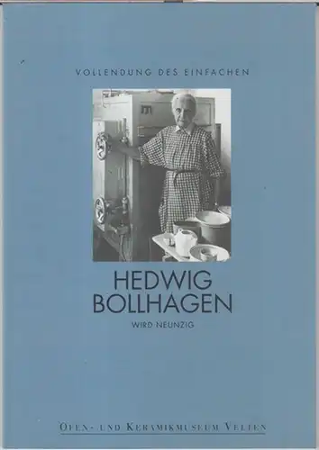 Bollhagen, Hedwig. - Ofen- und Keramikmuseum Velten. - Beiträge: Andreas Heger / Katharina Schütter / Bärbel Kicszka: Hedwig Bollhagen wird neunzig. Vollendung des Einfachen. Eine...