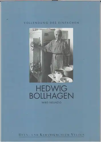 Bollhagen, Hedwig.   Ofen  und Keramikmuseum Velten.   Beiträge: Andreas Heger / Katharina Schütter / Bärbel Kicszka: Hedwig Bollhagen wird neunzig. Vollendung.. 