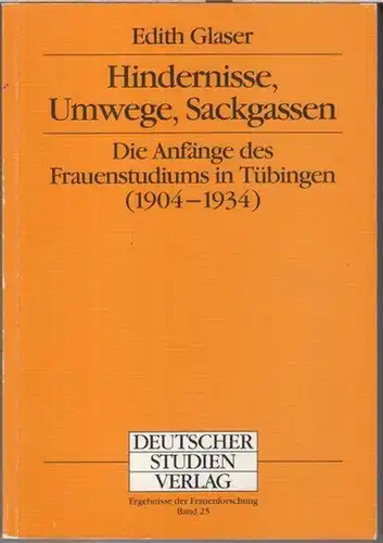 Glaser, Edith: Hindernisse, Umwege, Sackgassen. - Die Anfänge des Frauenstudiums in Tübingen ( 1904 - 1934 ). ( = Ergebnisse der Frauenforschung Band 25 ). 