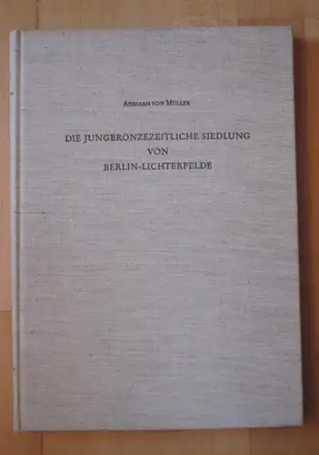 Berlin Lichterfelde.- Adriaan von Müller / Otto Friedrich Gandert, Wolfram Nagel (Hrsg.): Die Jungbronzezeitliche Siedlung von Berlin - Lichterfelde. (= Berliner Beiträge zur Vor- und...
