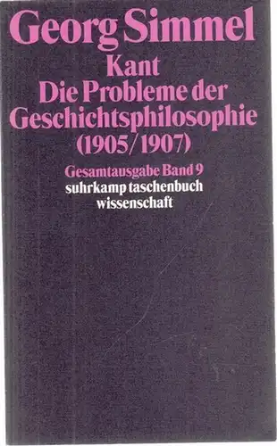 Kant.- Georg Simmel / Guy Oakes, Kurt Röttgers (Hrsg.): Kant - Die Probleme der Geschichtsphilosophie (Zweite Fassung 1905/1907). (=  Georg Simmel Gesamtausgabe, Band 9; suhrkamp taschenbuch wissenschaft 809). 