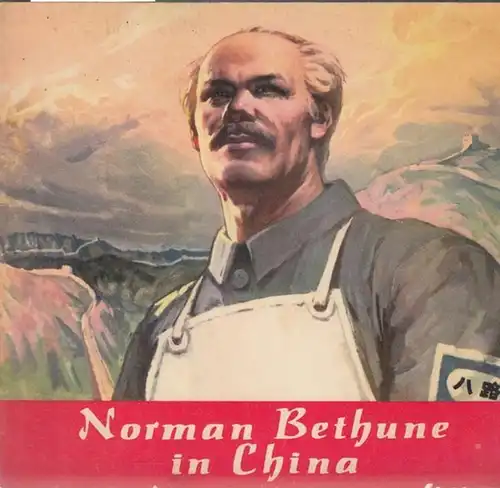 Bethune, Norman. -Text : Dschung Dschi-tscheng / Illustrationen Jung-tschu, Hsü / Yung, Hsü u.a: Norman Bethune in China. 