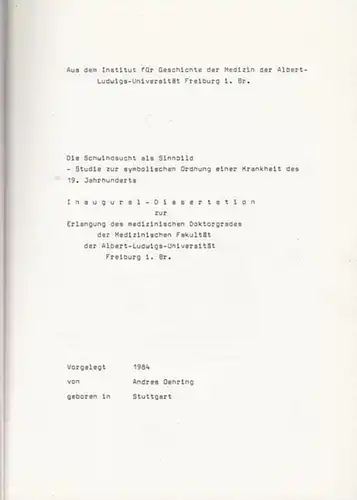 Oehring, Andrea: Die Schwindsucht als Sinnbild   Studie zur symbolischen Ordnung einer Krankheit des 19. Jahrhunderts. Inaugural Dissertation zur Erlangung des medizinischen Doktorgrades der.. 