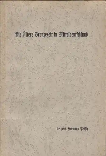 Petsch, Hermann: Die Ältere Bronzeit in Mitteldeutschland. - Im Inhalt: Der Begriff Mitteldeutschland / Keramik / Bronzefunde - Werkzeuge und Waffen. 