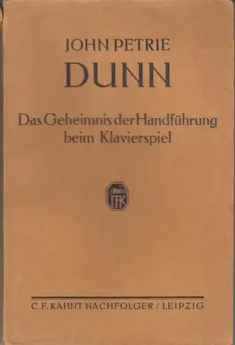 Dunn, John Petrie: Das Geheimnis der Handführung beim Klavierspiel. Eine Anleitung  zur richtigen Ausführung der beim Klavierspiel erforderlichen Bewegungen der Hand und des Arms. Mit zahlreichen Notenbeispielen und Bildern. 